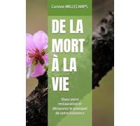 DE LA MORT À LA VIE: Vivez votre restauration et découvrez le pourquoi de votre existence