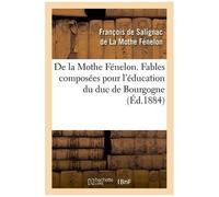 De La Mothe Fénelon. Fables Composées Pour L'éducation Du Duc De Bourgogne