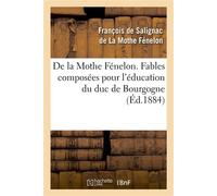De la Mothe Fénelon. Fables composées pour l'éducation du duc de Bourgogne , avec une préface par Hippolyte Fournier - François De Salignac De La Mothe Fénelon - Hachette Bnf - broché - Livre