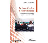 De la motivation à l’apprentissage Guide pratique de la thérapie cognitivo-comportementale - Zahra Bouchkioua - L'harmattan - broché - Guide