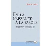 De la naissance à la parole La première année de la vie. Préface d'Anna Freud - René A. Spitz - Puf - broché - Etude