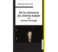 De la naissance du cinéma kabyle Au cinéma amazigh - Frédérique Devaux Yahi - L'harmattan - broché - Etude