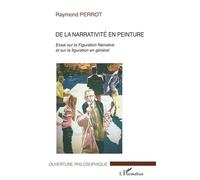 De La Narrativité En Peinture - Essai Sur La Figuration Narrative Et Sur La Figuration En Général