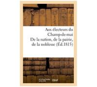 De La Nation, De La Pairie, De La Noblesse - Aux Électeurs Du Champ De Mai