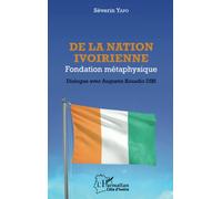 De la nation ivoirienne: Fondation métaphysique Dialogue avec Augustin Kouadio Dibi