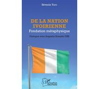 De la nation ivoirienne: Fondation métaphysique Dialogue avec Augustin Kouadio Dibi