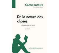 De la nature des choses de Lucrèce - L'homme et la mort (Commentaire): Comprendre la philosophie avec lePetitPhilosophe.fr
