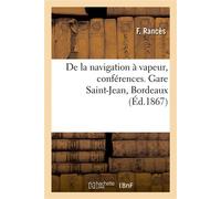 De la navigation à vapeur, conférences. Gare Saint-Jean, Bordeaux - Frances - Hachette Bnf - broché - Livre
