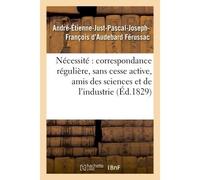 De la nécessité d'une correspondance régulière et sans cesse active entre tous les amis Des sciences et de l'industrie discours prononcé à la séance annuelle de la Société - Ferussac Andre-Etienne-Jus