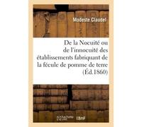 De la Nocuité ou de l'innocuité des établissements où l'on fabrique de la fécule de pomme de terre - Claudel Modeste - Hachette Bnf - broché - Livre