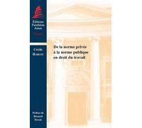 De la norme privée à la norme publique en droit du travail Prix andré isoré de la chancellerie des universités de parisprix de thèse de l'u - Cécile Hablot - Panthéon-Assas - broché - Etude