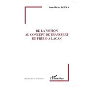 De la notion au concept de transfert de Freud à Lacan - Jean-Michel Louka - L'harmattan - broché - Etude