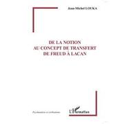 De la notion au concept de transfert de Freud à Lacan - Jean-Michel Louka - L'harmattan - broché - Etude