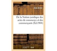 De La Notion Juridique Des Actes De Commerce Et Des Commerçants