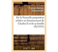 De la Nouvelle proposition relative au bannissement de Charles X et de sa famille, - François René de Châteaubriand - Hachette Bnf - broché - Livre