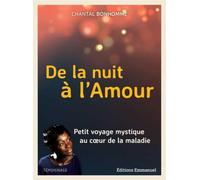 De la nuit à l'Amour : Petit voyage mystique au coeur de la maladie