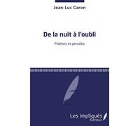 De la nuit à l'oubli Poèmes et pensées - Jean-Luc Caron - Les Impliqués - broché - Poésie
