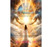 De la Oscuridad: Por las Manos de Dios hacia la Luz
