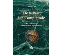 De la Paix à la Complétude: L’art kabbalistique de désamorcer la guerre en soi