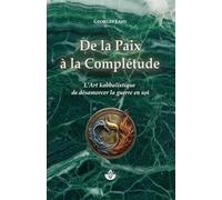 De la Paix à la Complétude: L’art kabbalistique de désamorcer la guerre en soi