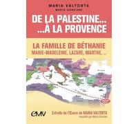 De La Palestine À La Provence - La Famille De Béthanie : Marie-Madeleine, Lazare Et Marthe