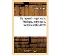 De la paralysie générale. Etiologie, pathogénie, traitement