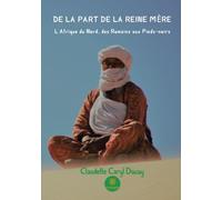 De la part de la reine mère - L'Afrique du Nord, des Romains aux Pieds-noirs