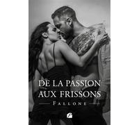 De la passion aux frissons - Fallone - Du Pantheon Eds - broché - Roman