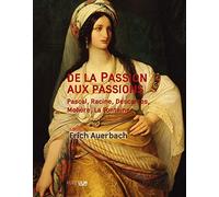 De la Passion aux passions: Pascale, Racine, Descartes, Molière, La Fontaine...