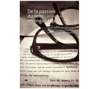 De La Passion Du Sens En Linguistique - Hommages À Danièle Van De Velde
