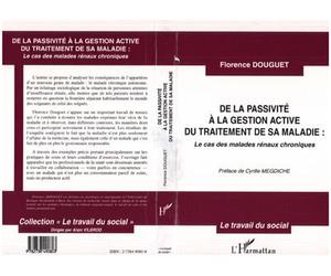 De la passivite a la gestion active du traitement de sa maladie Le cas des malades rénaux chroniques - Florence Douguet - L'harmattan - broché - Essai