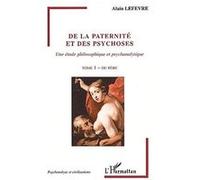 De la paternité et des psychoses, une étude philosophique et psychanalytique. Tome 1, Du père