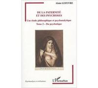 De la paternité et des psychoses Alain Lefèvre (Auteur)