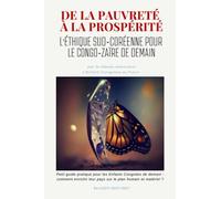 De la pauvreté à la prospérité : l’éthique sud-coréenne pour le Congo-Zaïre de demain: Petit guide pratique pour les Enfants Congolais de demain : ... leur pays sur le plan humain et matériel ?