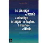De La Pédagogie Du Français À La Didactique Des Langues : Les Disciplines, La Linguistique Et L'histoire