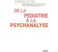De la pédiatrie à la psychanalyse Donald Woods Winnicott (Auteur), Jeannine Kalmanovitch (Traduction)
