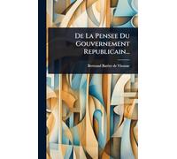 De La Pensee Du Gouvernement Republicain...