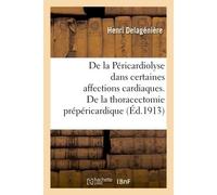 De la Péricardiolyse dans certaines affections cardiaques, ou de la thoracectomie prépéricardique - Henri Delagénière - Hachette Bnf - broché - Livre