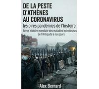 De la peste d'Athènes au Coronavirus Les pires pandémies de l'histoire: Brève histoire mondiale des maladies infectieuses, de l'Antiquité à nos jours