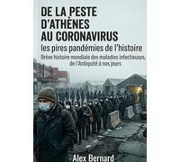 De la peste d'Athènes au Coronavirus : les pires pandémies de l'histoire: Brève histoire mondiale des maladies infectieuses, de l'Antiquité à nos jours
