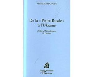 De la Petite Russie à l'Ukraine Mykola Roabtchouk (Auteur)