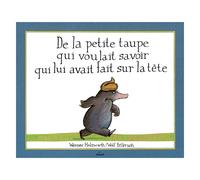 De la Petite Taupe Qui Voulait Savoir Qui Lui Avait Fait Sur la Tête