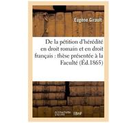 De La Pétition D'hérédité En Droit Romain Et En Droit Français: Thèse Présentée À La Faculté: De Droit De Poitiers