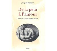 De La Peur À L'amour - Itinéraire D'un Prêtre Marié