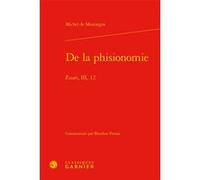 De la phisionomie Michel de Montaigne (Auteur), Blandine Perona (Editeur du volume), Philippe Desan (Collection dirigée par), Thierry Gontier (Collection dirigée par)