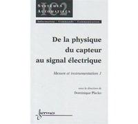 De la physique du capteur au signal électrique : mesure et instrumentation 1 DOMINIQUE PLACKO (Auteur)