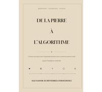 DE LA PIERRE À L’ALGORITHME: L’histoire de la façon dont l’inquiétude humaine nous a menés des premiers outils jusqu’à l’Intelligence Artificielle