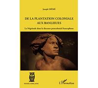De la plantation coloniale aux banlieues: La Négritude dans le discours postcolonial francophone