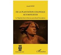 De la plantation coloniale aux banlieues: La Négritude dans le discours postcolonial francophone