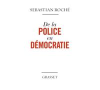 De la police en démocratie - Sebastian Roché - Grasset - broché - Essai